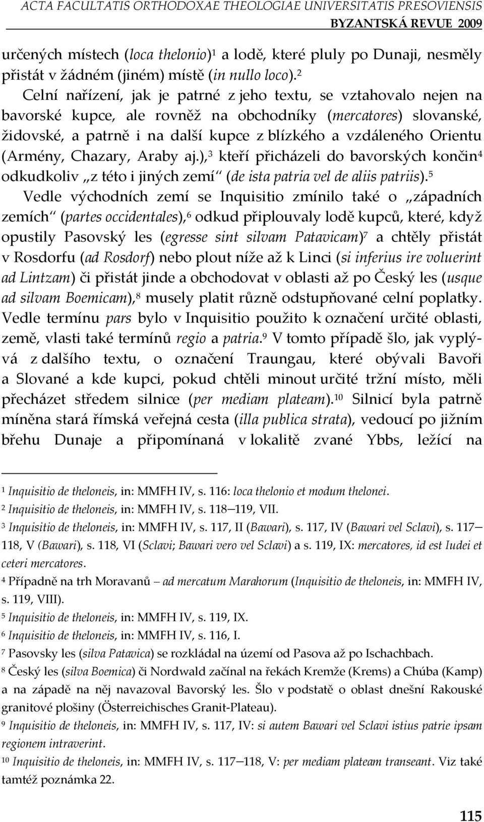 (Armény, Chazary, Araby aj.), kteří přicházeli do bavorských končin odkudkoliv z této i jiných zemí (de ista patria vel de aliis patriis).