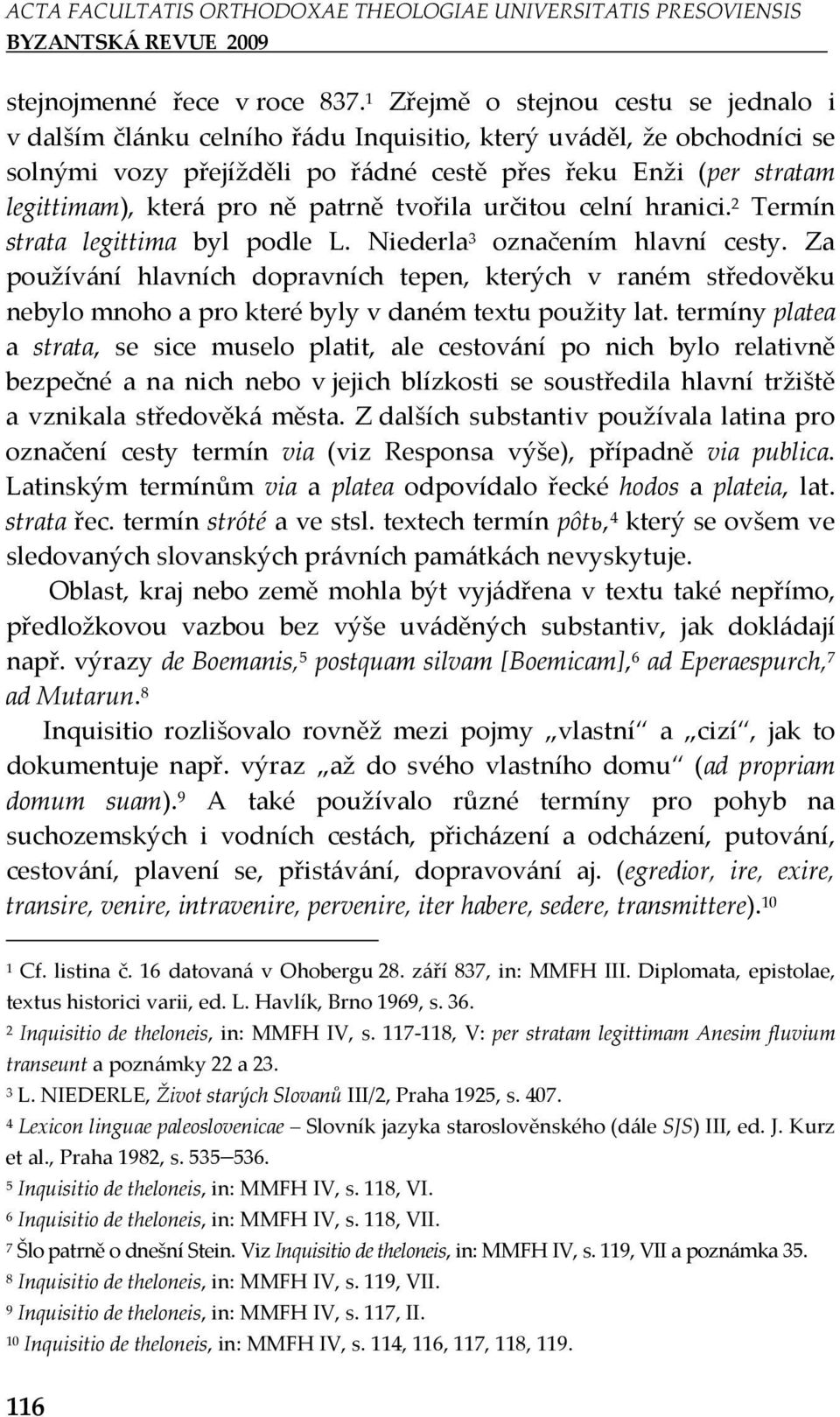 ně patrně tvořila určitou celní hranici. Termín strata legittima byl podle L. Niederla označením hlavní cesty.