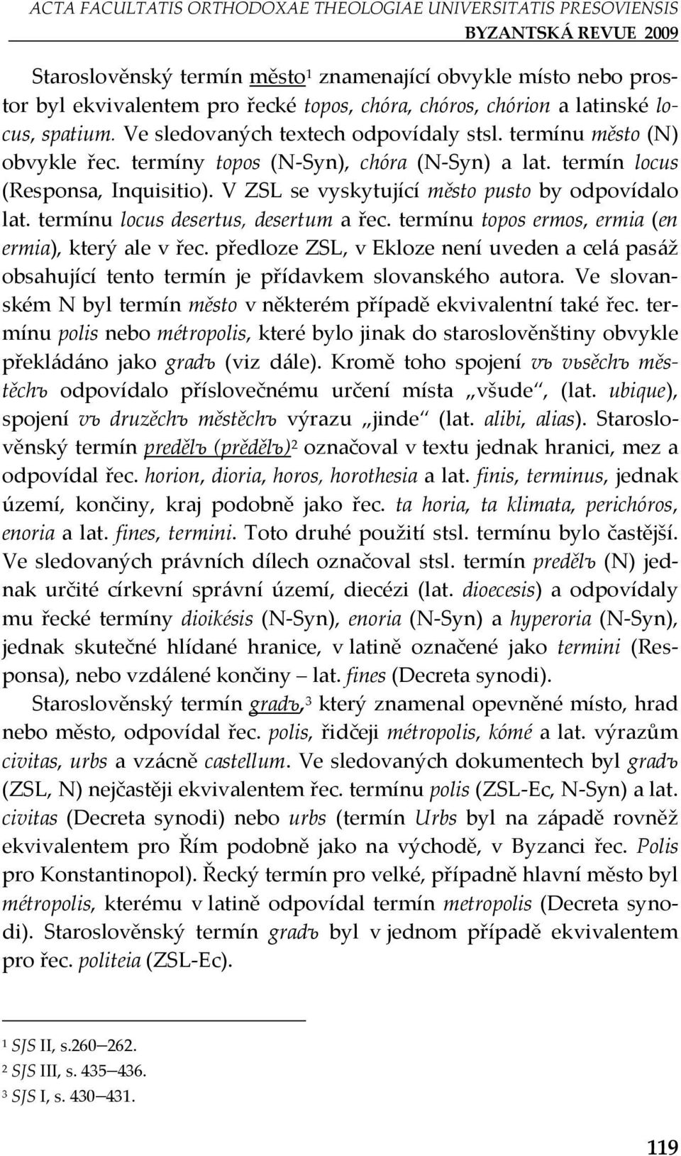 V ZSL se vyskytující město pusto by odpovídalo lat. termínu locus desertus, desertum a řec. termínu topos ermos, ermia (en ermia), který ale v řec.