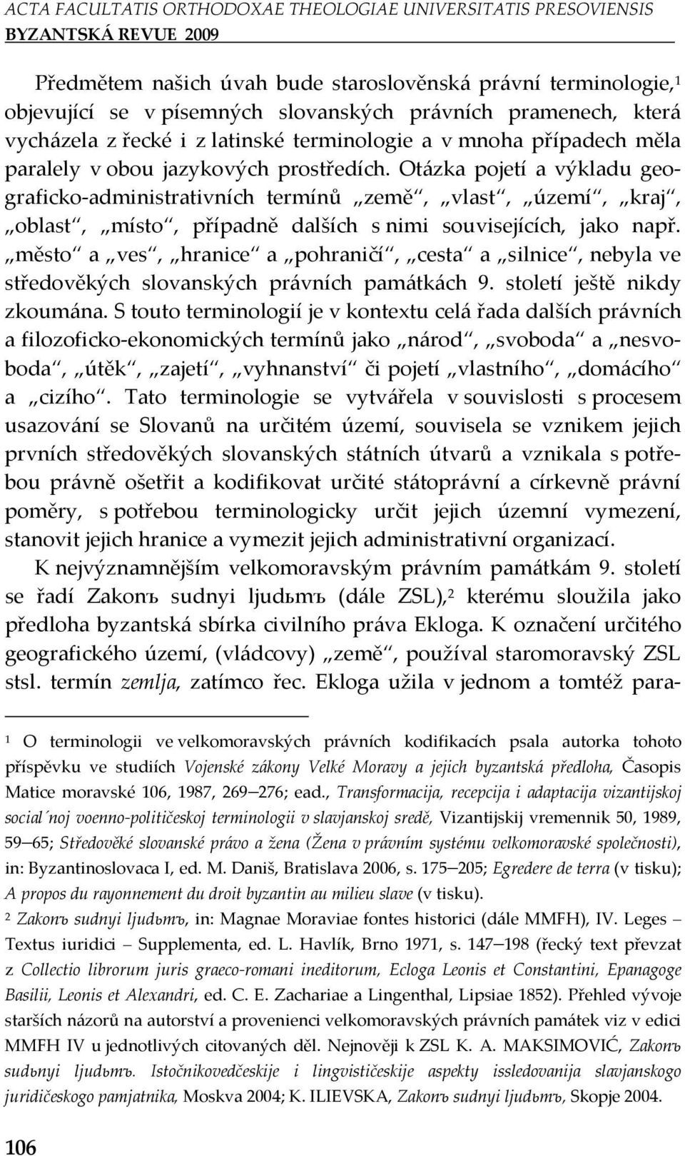 paralely v obou jazykových prostředích. Otázka pojetí a výkladu geograficko-administrativních termínů země, vlast, území, kraj, oblast, místo, případně dalších s nimi souvisejících, jako např.