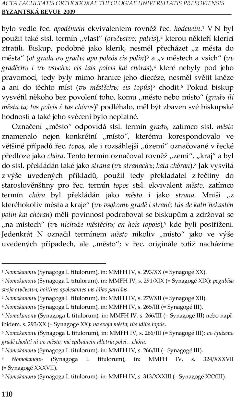 jeho pravomocí, tedy byly mimo hranice jeho diecéze, nesměl světit kněze a ani do těchto míst (vъ městěchъ; eis topús) chodit.