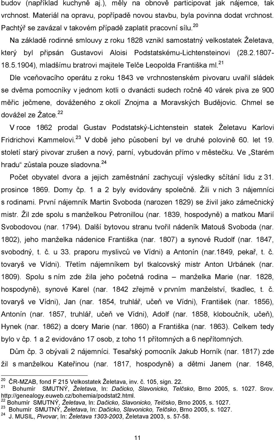 20 Na základě rodinné smlouvy z roku 1828 vznikl samostatný velkostatek Želetava, který byl připsán Gustavovi Aloisi Podstatskému-Lichtensteinovi (28.2.1807-18.5.