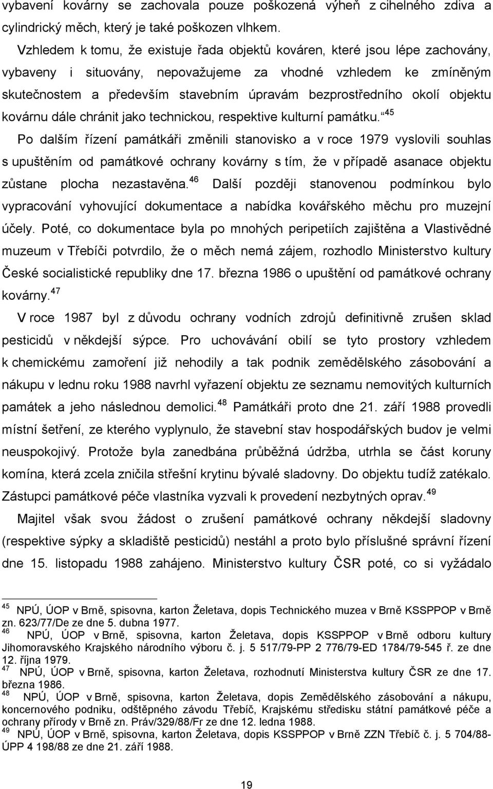 bezprostředního okolí objektu kovárnu dále chránit jako technickou, respektive kulturní památku.