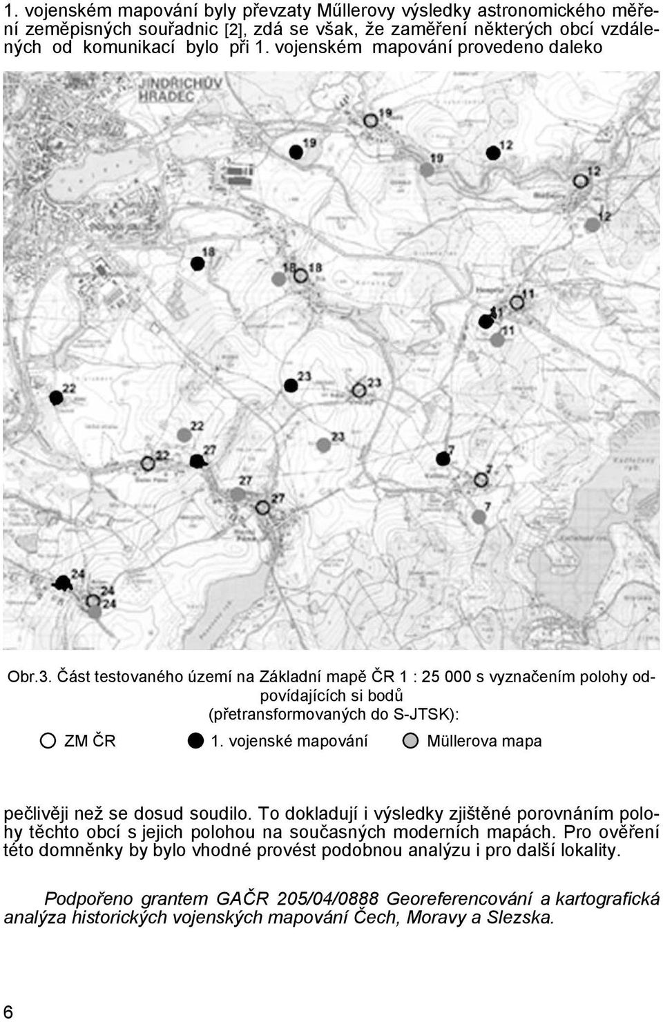 vojenské mapování Müllerova mapa pečlivěji než se dosud soudilo. To dokladují i výsledky zjištěné porovnáním polohy těchto obcí s jejich polohou na současných moderních mapách.