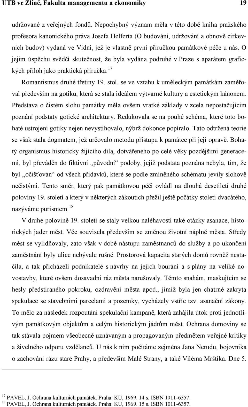 památkové péče u nás. O jejím úspěchu svědčí skutečnost, ţe byla vydána podruhé v Praze s aparátem grafických příloh jako praktická příručka. 17 Romantismus druhé třetiny 19. stol.