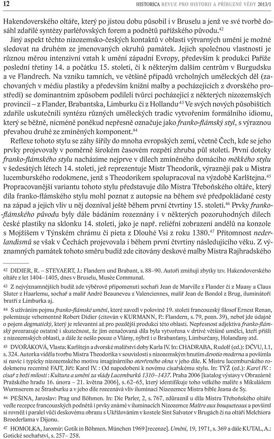 Jejich společnou vlastností je různou měrou intenzivní vztah k umění západní Evropy, především k produkci Paříže poslední třetiny 14. a počátku 15.