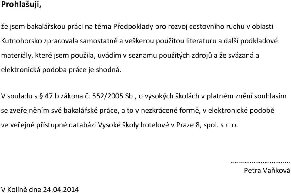 je shodná. V souladu s 47 b zákona č. 552/2005 Sb.