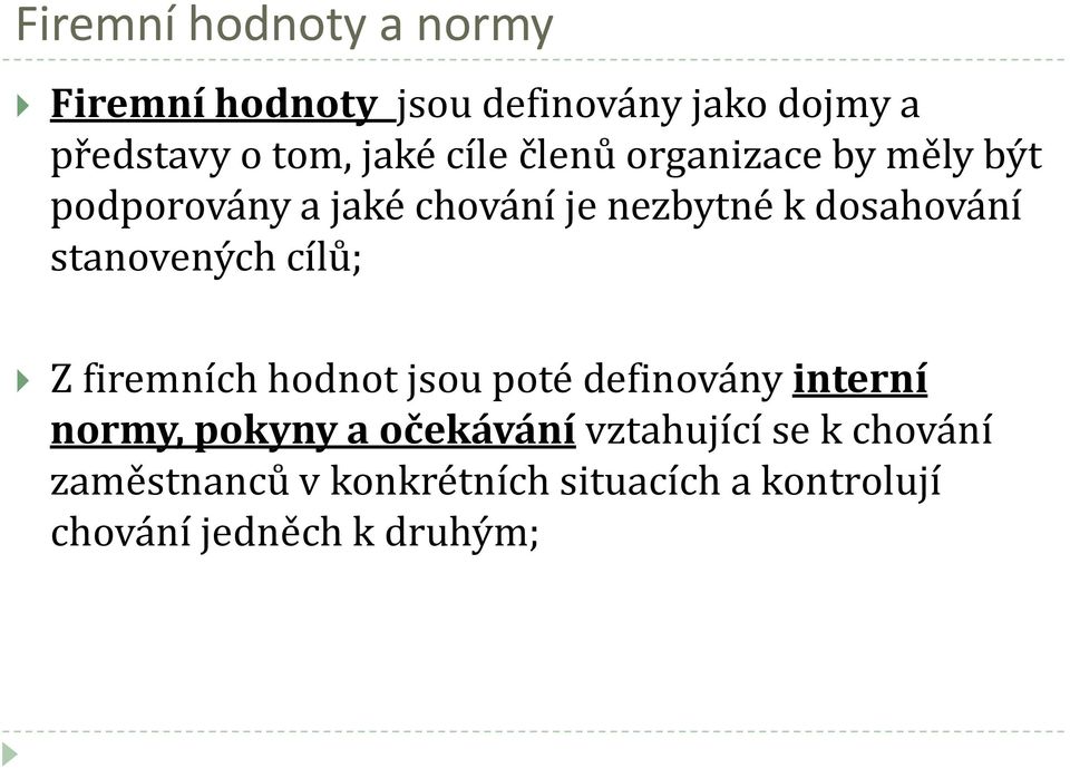 stanovených cílů; Z firemních hodnot jsou poté definovány interní normy, pokyny a očekávání