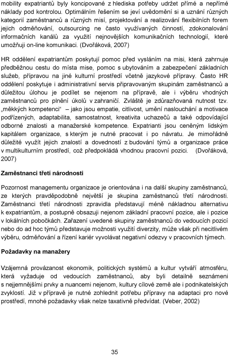 činností, zdokonalování informačních kanálů za využití nejnovějších komunikačních technologií, které umožňuji on-line komunikaci.