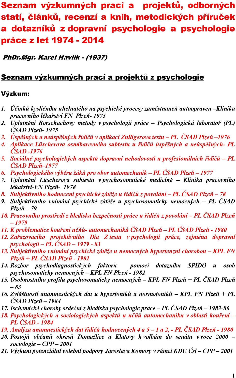 Účinků kysličníku uhelnatého na psychické procesy zaměstnanců autoopraven Klinika pracovního lékařství FN Plzeň- 1975 2.