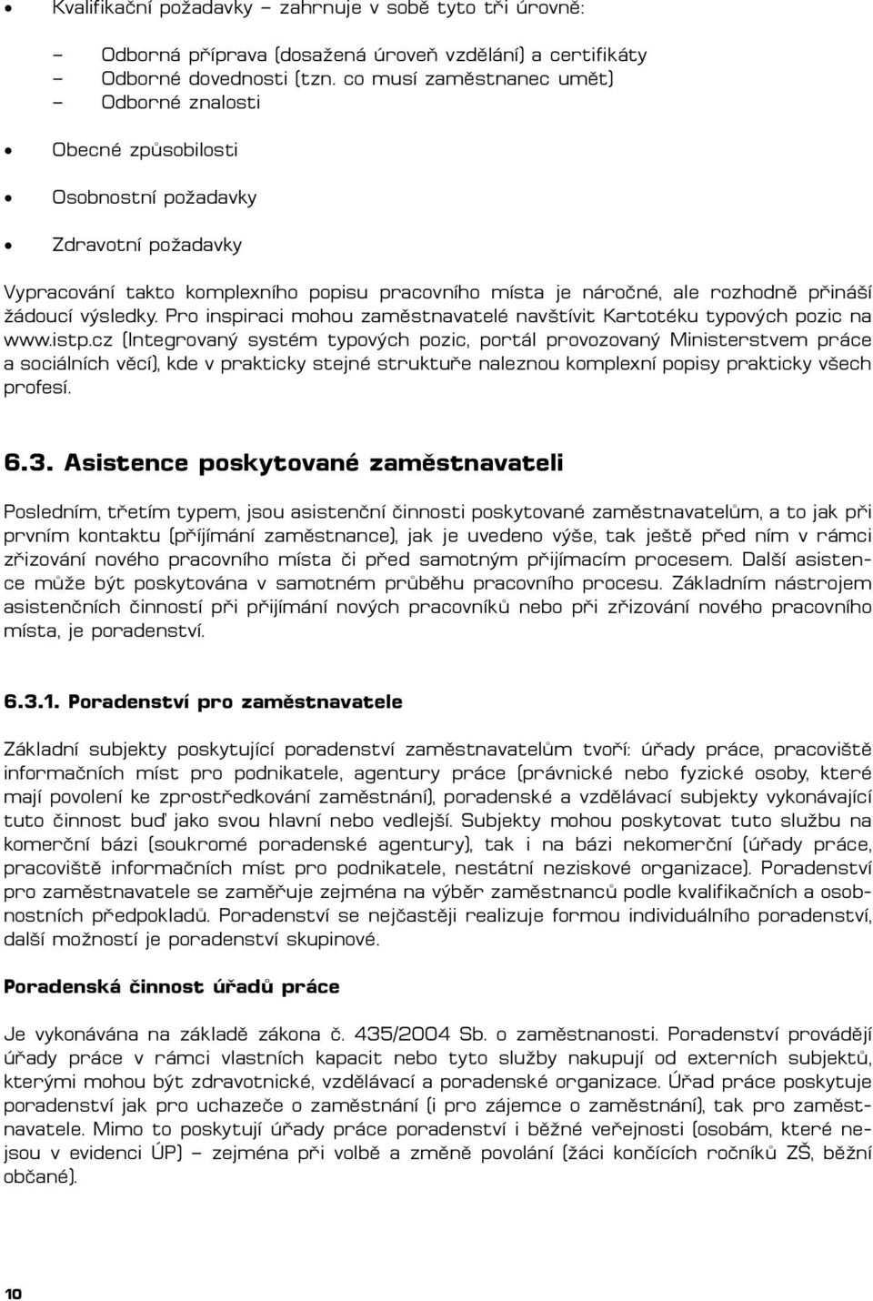 výsledky. Pro inspiraci mohou zaměstnavatelé navštívit Kartotéku typových pozic na www.istp.