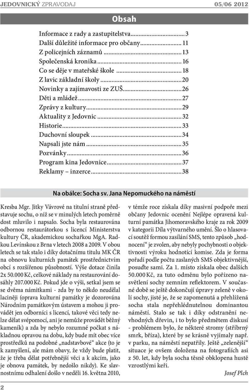 ..36 Program kina Jedovnice...37 Reklamy inzerce...38 Na obálce: Socha sv. Jana Nepomuckého na náměstí Kresba Mgr.