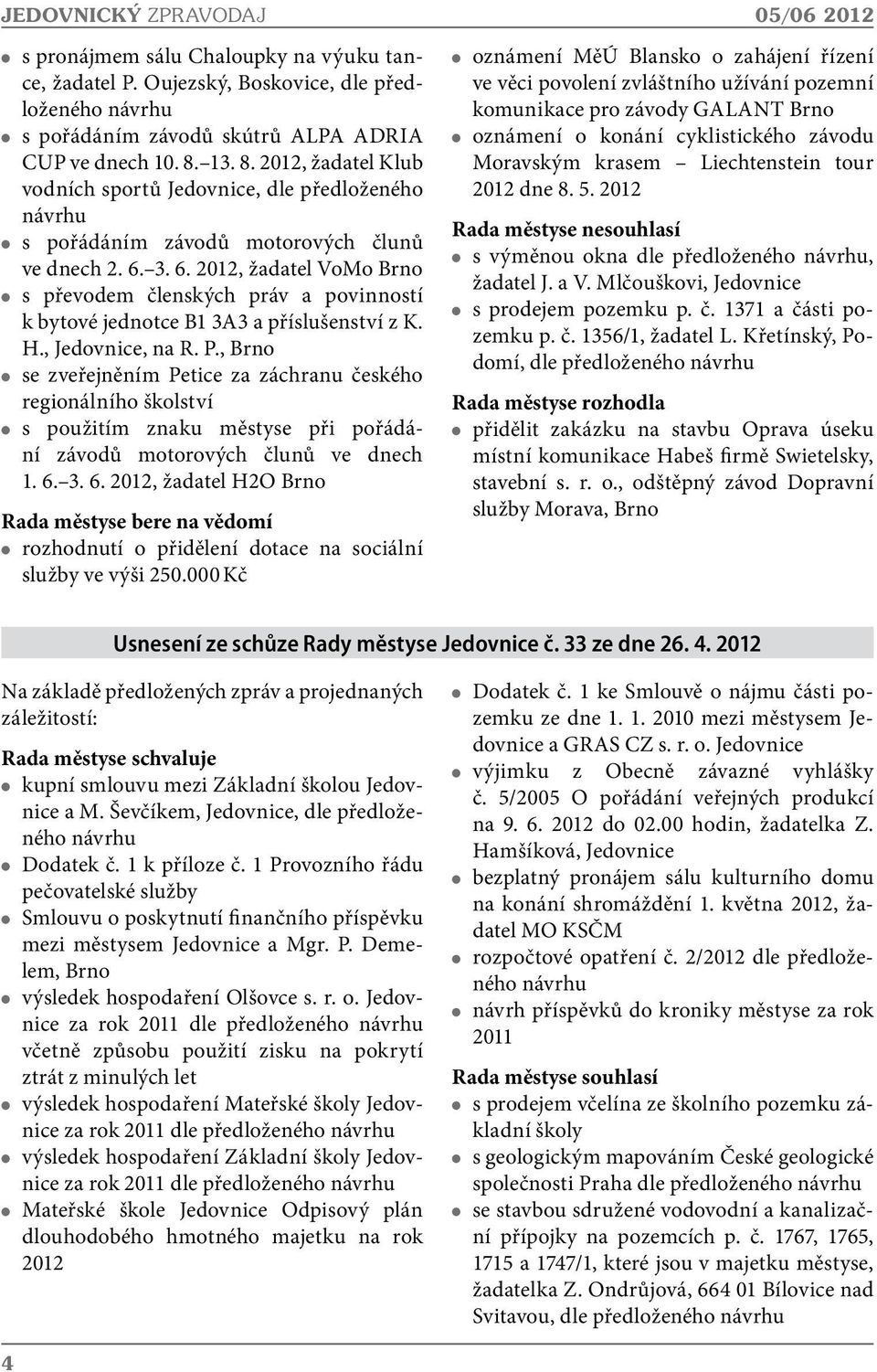3. 6. 2012, žadatel VoMo Brno s převodem členských práv a povinností k bytové jednotce B1 3A3 a příslušenství z K. H., Jedovnice, na R. P.