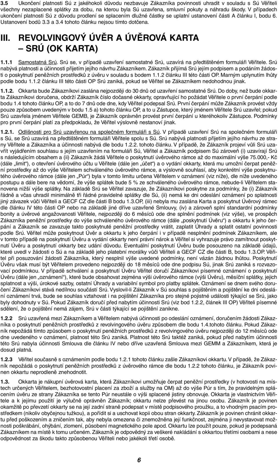4 tohoto ãlánku nejsou tímto dotãena. III. REVOLVINGOV ÚVùR A ÚVùROVÁ KARTA SRÚ (OK KARTA) 1.1.1 Samostatná Srú.