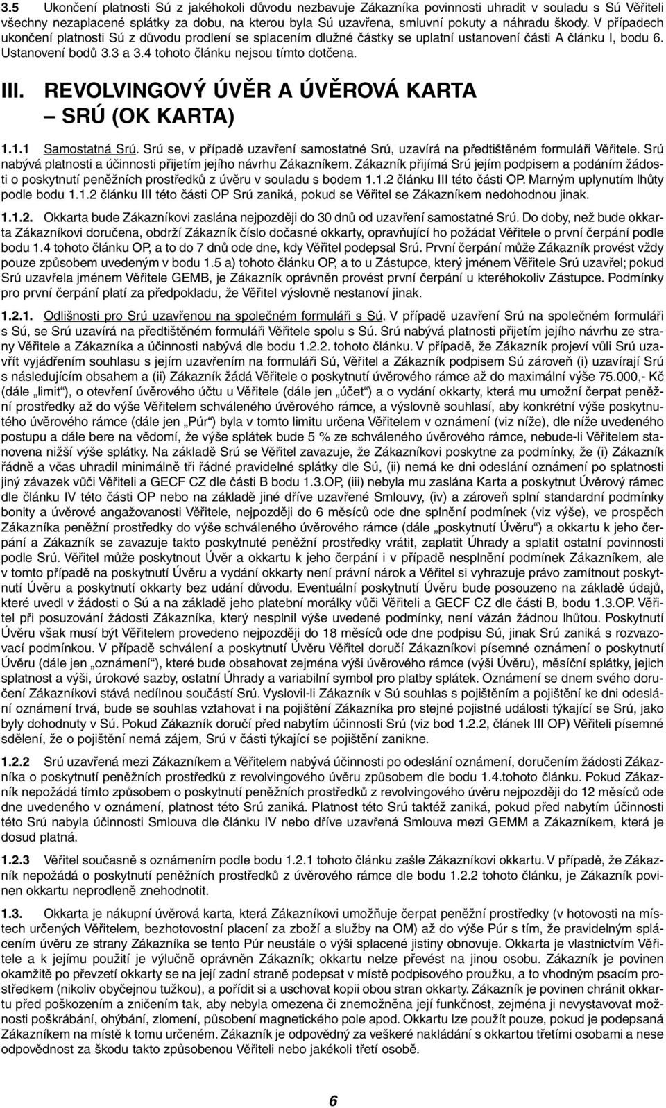 4 tohoto ãlánku nejsou tímto dotãena. III. REVOLVINGOV ÚVùR A ÚVùROVÁ KARTA SRÚ (OK KARTA) 1.1.1 Samostatná Srú.