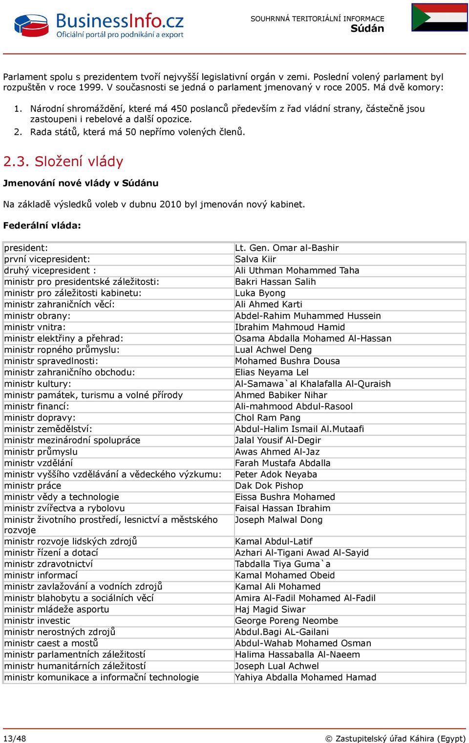 Složení vlády Jmenování nové vlády v u Na základě výsledků voleb v dubnu 2010 byl jmenován nový kabinet.