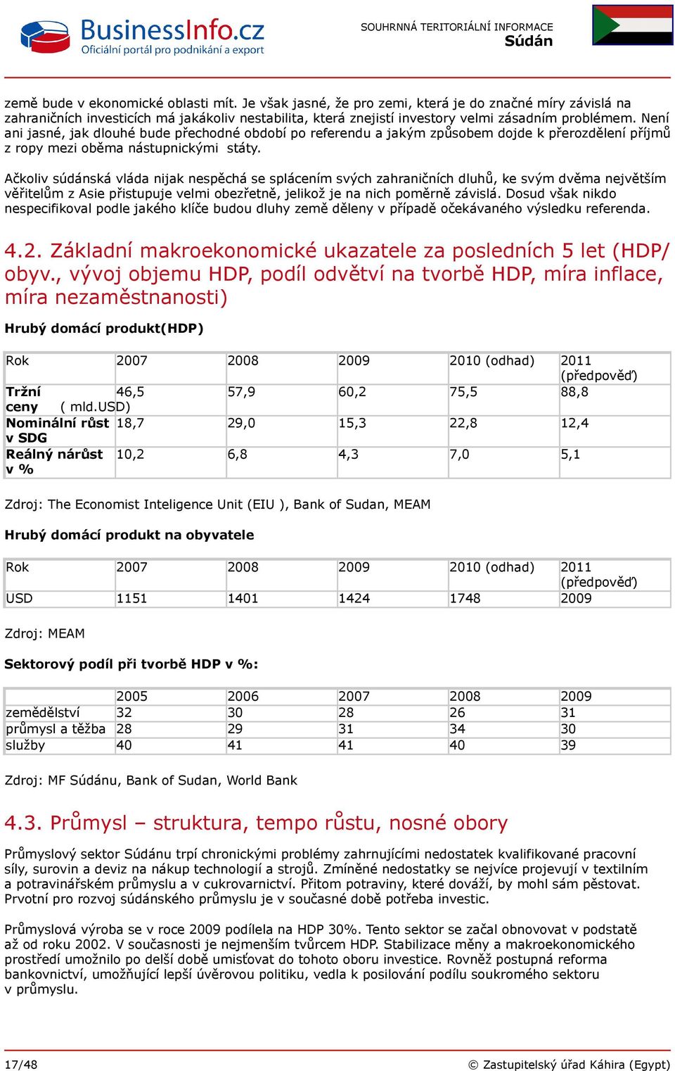 Ačkoliv súdánská vláda nijak nespěchá se splácením svých zahraničních dluhů, ke svým dvěma největším věřitelům z Asie přistupuje velmi obezřetně, jelikož je na nich poměrně závislá.