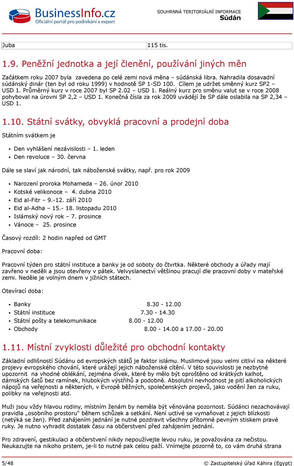 Reálný kurz pro směnu valut se v roce 2008 pohyboval na úrovni SP 2,2 USD 1. Konečná čísla za rok 2009 uvádějí že SP dále oslabila na SP 2,34 USD 1. 1.10.