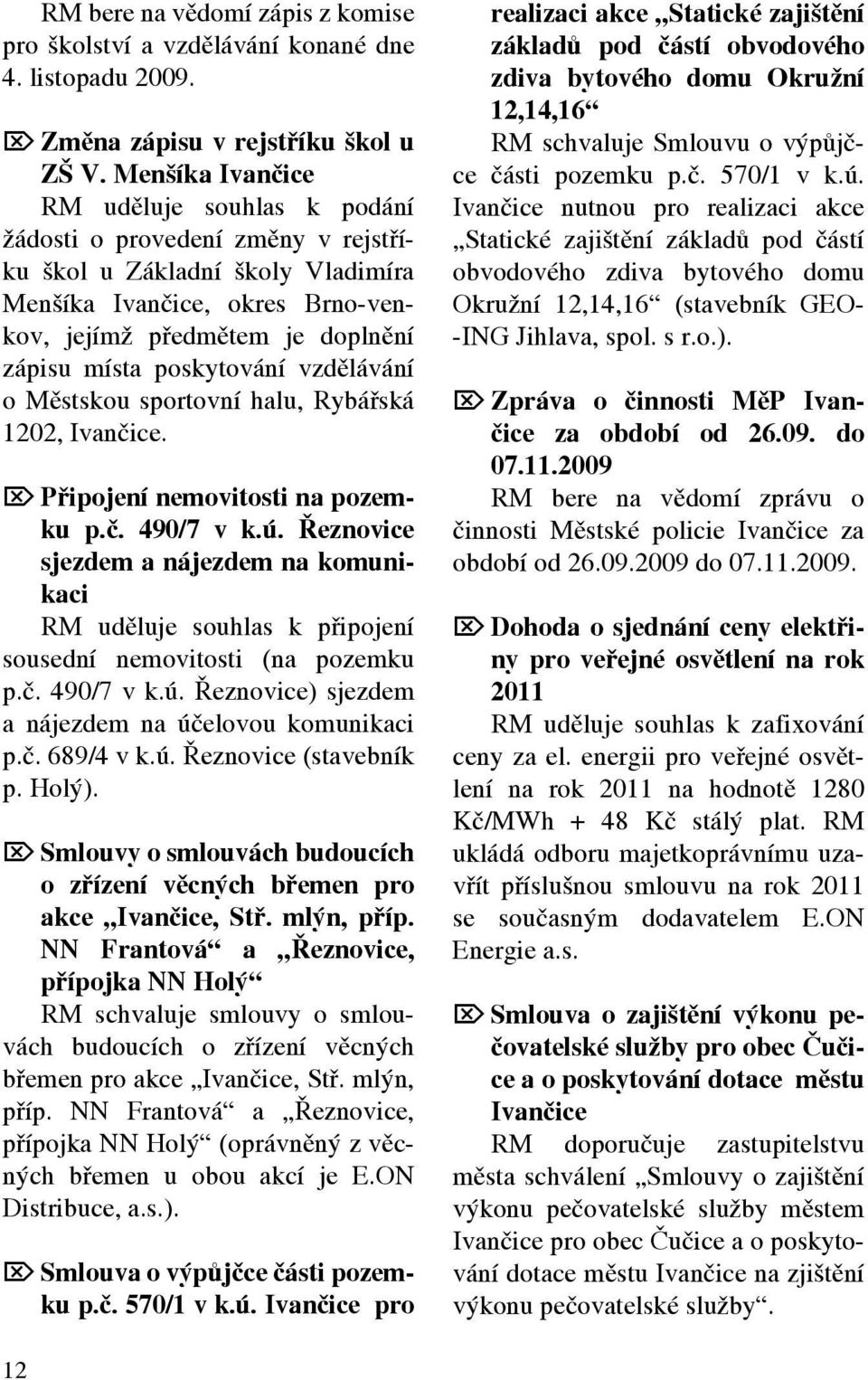 poskytování vzdělávání o Městskou sportovní halu, Rybářská 1202, Ivančice. Ö Připojení nemovitosti na pozemku p.č. 490/7 v k.ú.