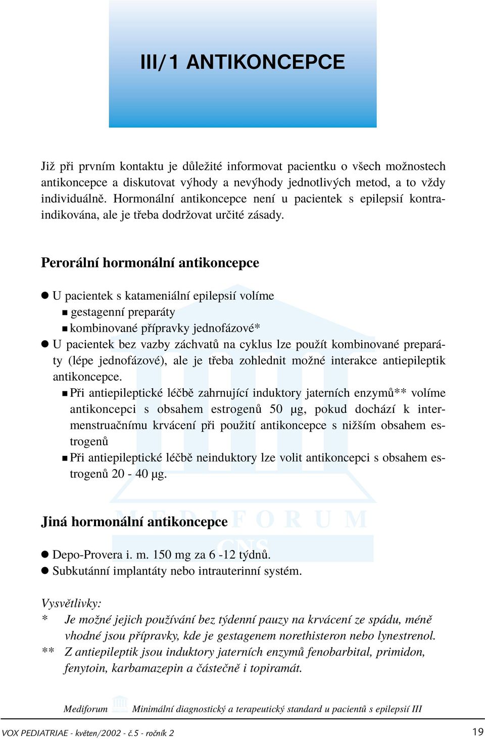 Peror lnì hormon lnì antikoncepce U pacientek s katameni lnì epilepsiì volìme gestagennì prepar ty kombinovanè p Ìpravky jednof zovè* U pacientek bez vazby z chvat na cyklus lze pouûìt kombinovanè