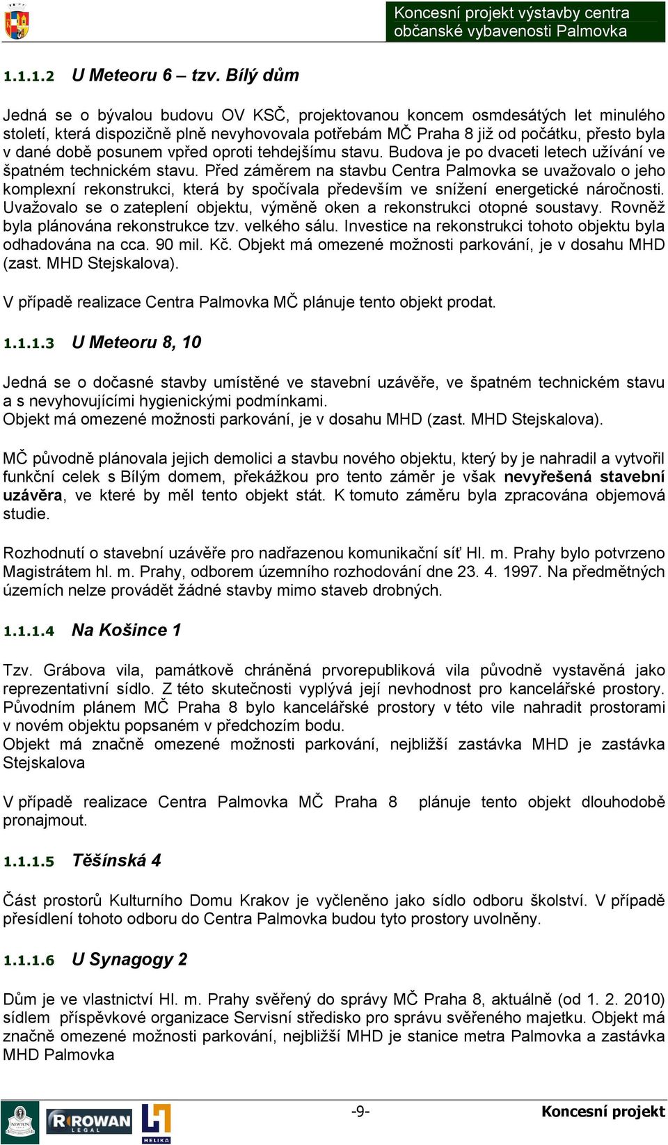 posunem vpřed oproti tehdejšímu stavu. Budova je po dvaceti letech užívání ve špatném technickém stavu.