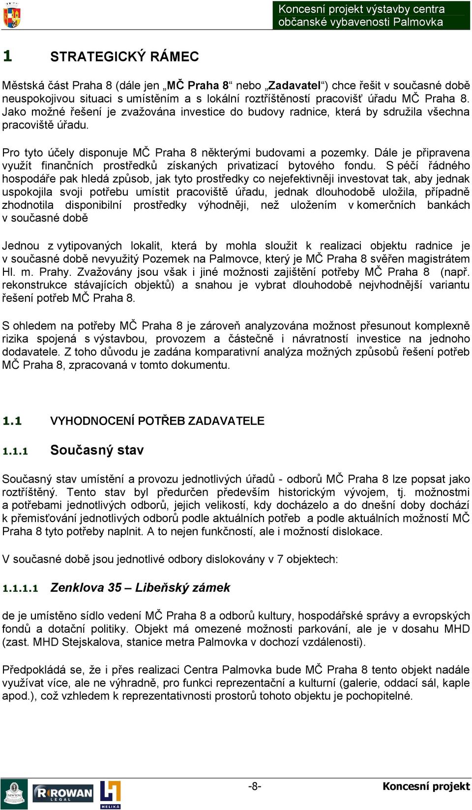 Dále je připravena využít finančních prostředků získaných privatizací bytového fondu.