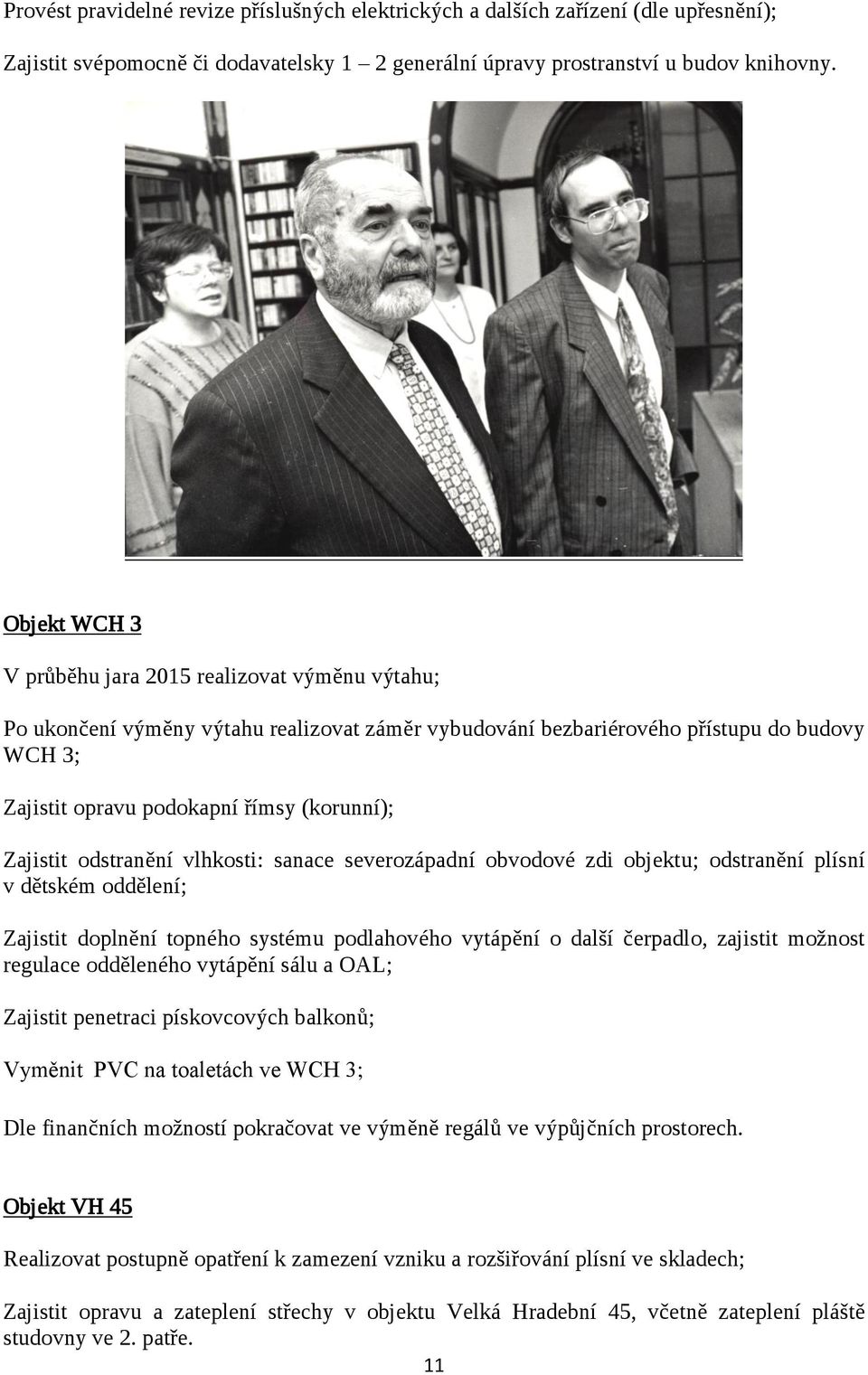 Zajistit odstranění vlhkosti: sanace severozápadní obvodové zdi objektu; odstranění plísní v dětském oddělení; Zajistit doplnění topného systému podlahového vytápění o další čerpadlo, zajistit