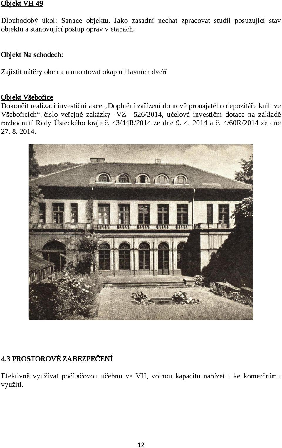 pronajatého depozitáře knih ve Všebořicích, číslo veřejné zakázky -VZ 526/2014, účelová investiční dotace na základě rozhodnutí Rady Ústeckého kraje č.