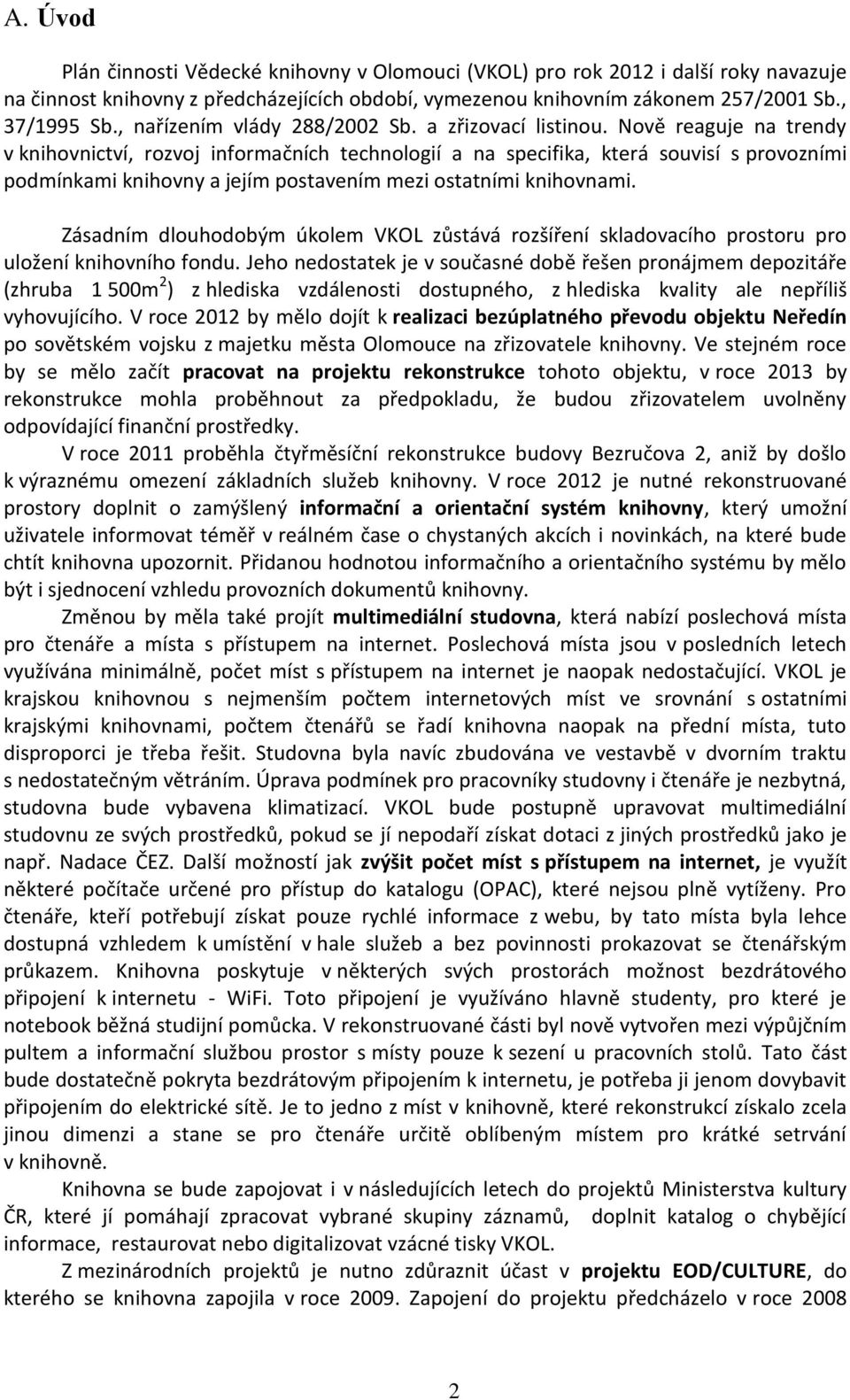 Nově reaguje na trendy v knihovnictví, rozvoj informačních technologií a na specifika, která souvisí s provozními podmínkami knihovny a jejím postavením mezi ostatními knihovnami.