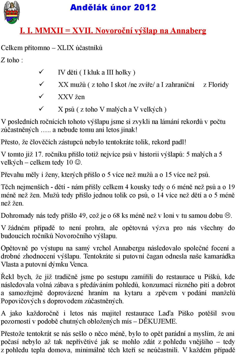 velkých ) z Floridy V posledních ročnících tohoto výšlapu jsme si zvykli na lámání rekordů v počtu zúčastněných.. a nebude tomu ani letos jinak!