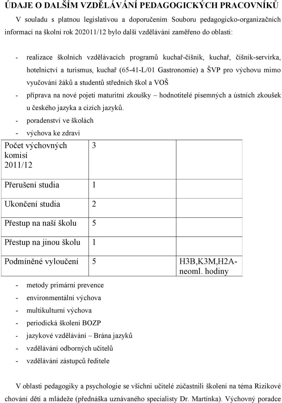 středních škol a VOŠ příprava na nové pojetí maturitní zkoušky hodnotitelé písemných a ústních zkoušek u českého jazyka a cizích jazyků.