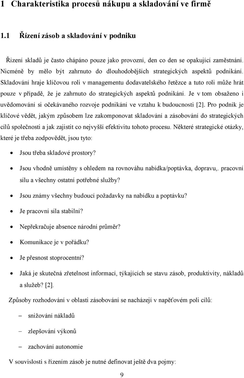 Skladování hraje klíčovou roli v managementu dodavatelského řetězce a tuto roli může hrát pouze v případě, že je zahrnuto do strategických aspektů podnikání.