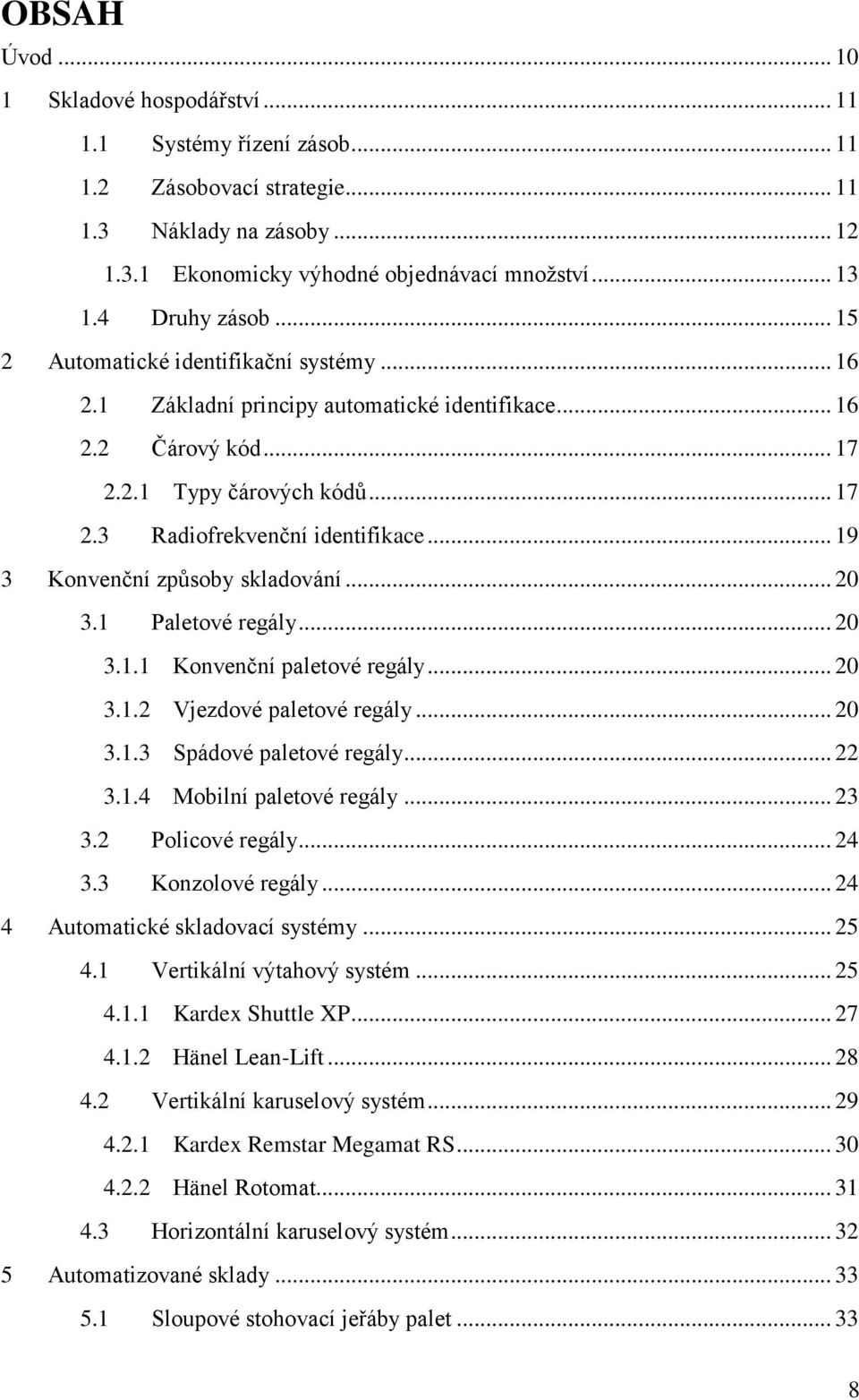 .. 19 3 Konvenční způsoby skladování... 20 3.1 Paletové regály... 20 3.1.1 Konvenční paletové regály... 20 3.1.2 Vjezdové paletové regály... 20 3.1.3 Spádové paletové regály... 22 3.1.4 Mobilní paletové regály.