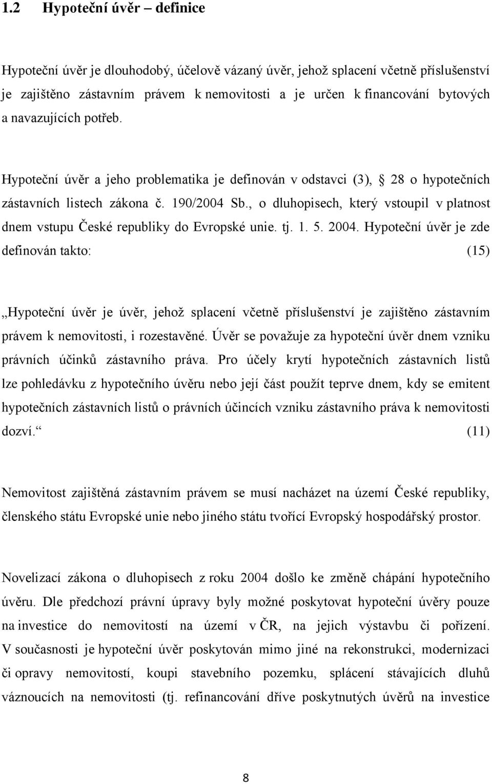 , o dluhopisech, který vstoupil v platnost dnem vstupu České republiky do Evropské unie. tj. 1. 5. 2004.