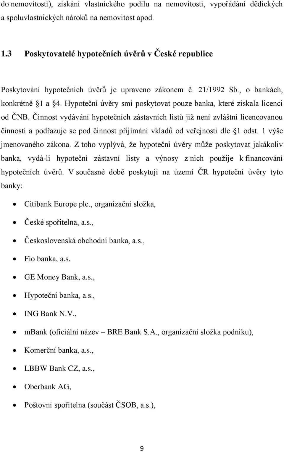 Hypoteční úvěry smí poskytovat pouze banka, které získala licenci od ČNB.