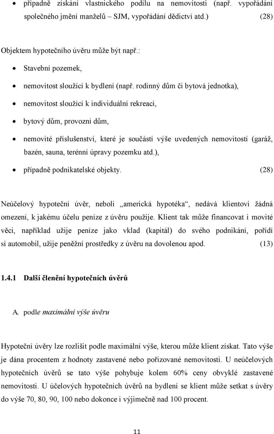 rodinný dům či bytová jednotka), nemovitost sloužící k individuální rekreaci, bytový dům, provozní dům, nemovité příslušenství, které je součástí výše uvedených nemovitostí (garáž, bazén, sauna,