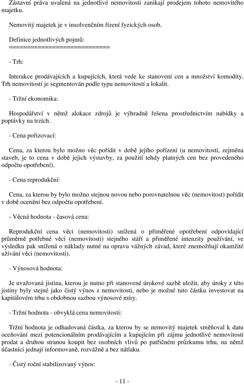 Trh nemovitostí je segmentován podle typu nemovitostí a lokalit. - Tržní ekonomika: Hospodářství v němž alokace zdrojů je výhradně řešena prostřednictvím nabídky a poptávky na trzích.