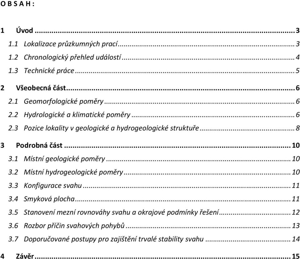 .. 10 3.1 Místní geologické poměry... 10 3.2 Místní hydrogeologické poměry... 10 3.3 Konfigurace svahu... 11 3.