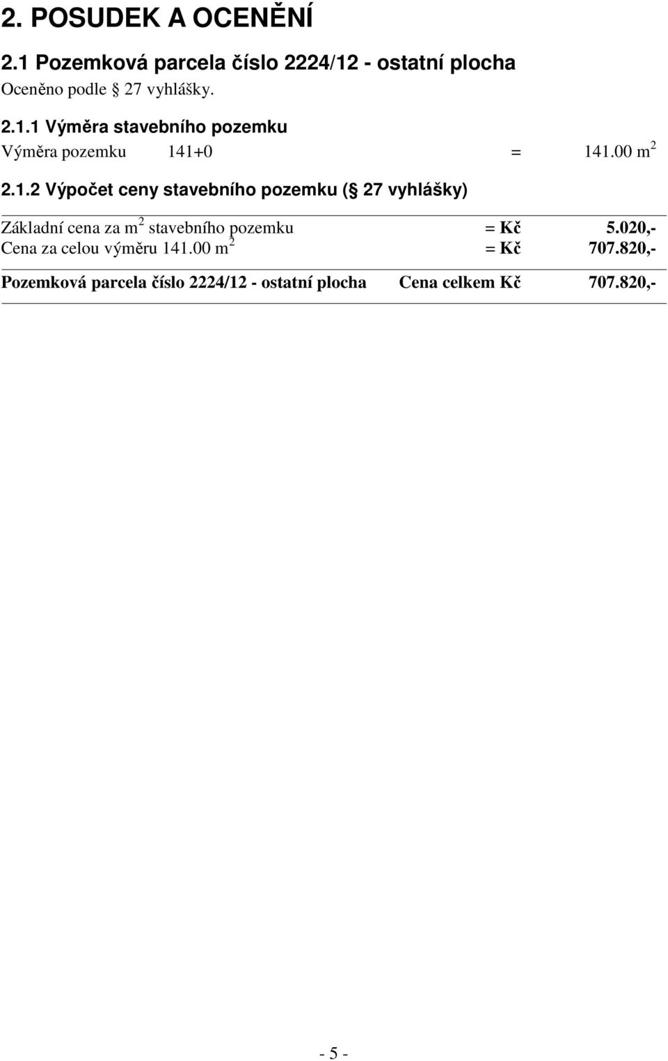 020,- Cena za celou výměru 141.00 m 2 = Kč 707.