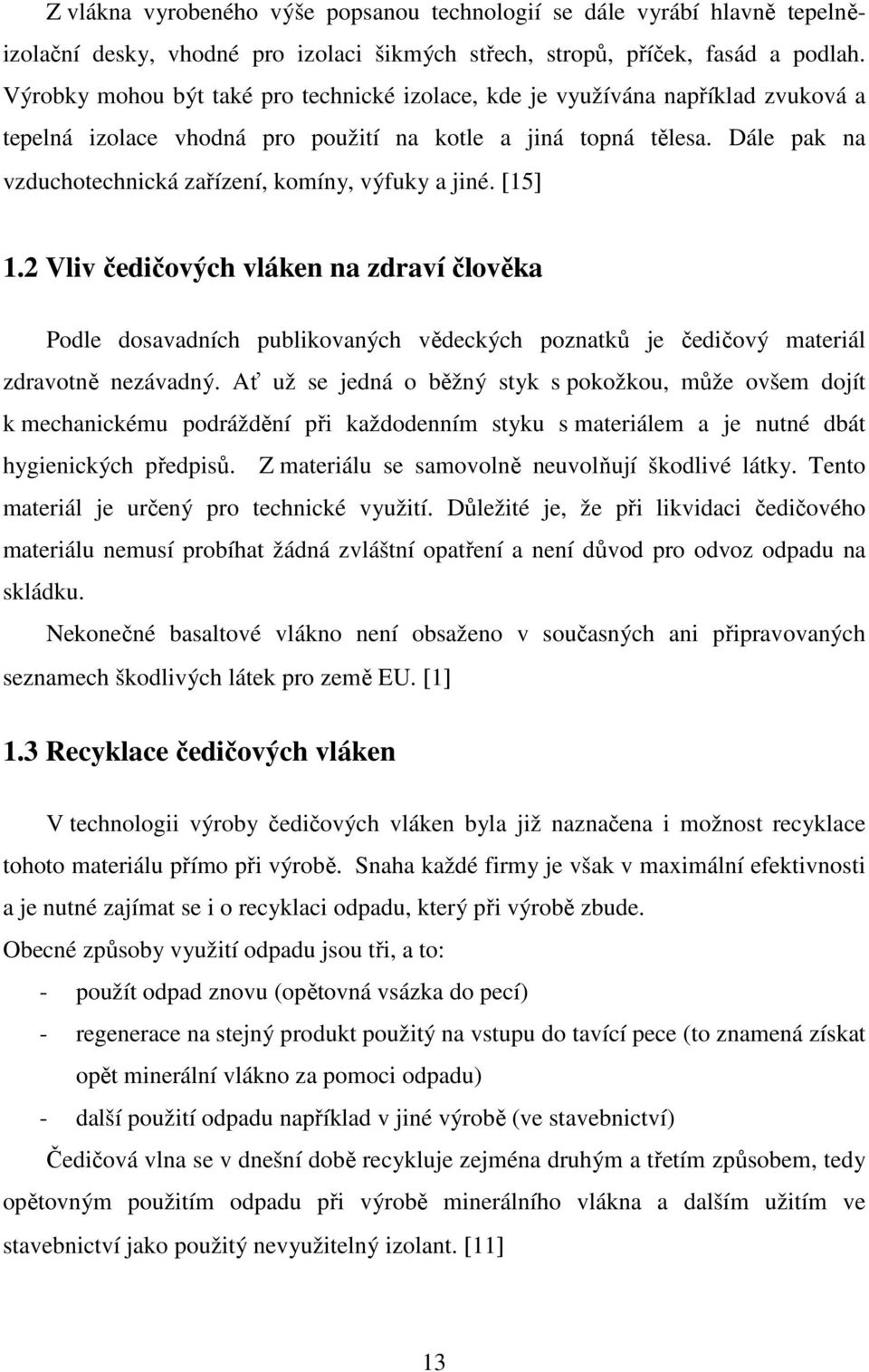 Dále pak na vzduchotechnická zařízení, komíny, výfuky a jiné. [15] 1.