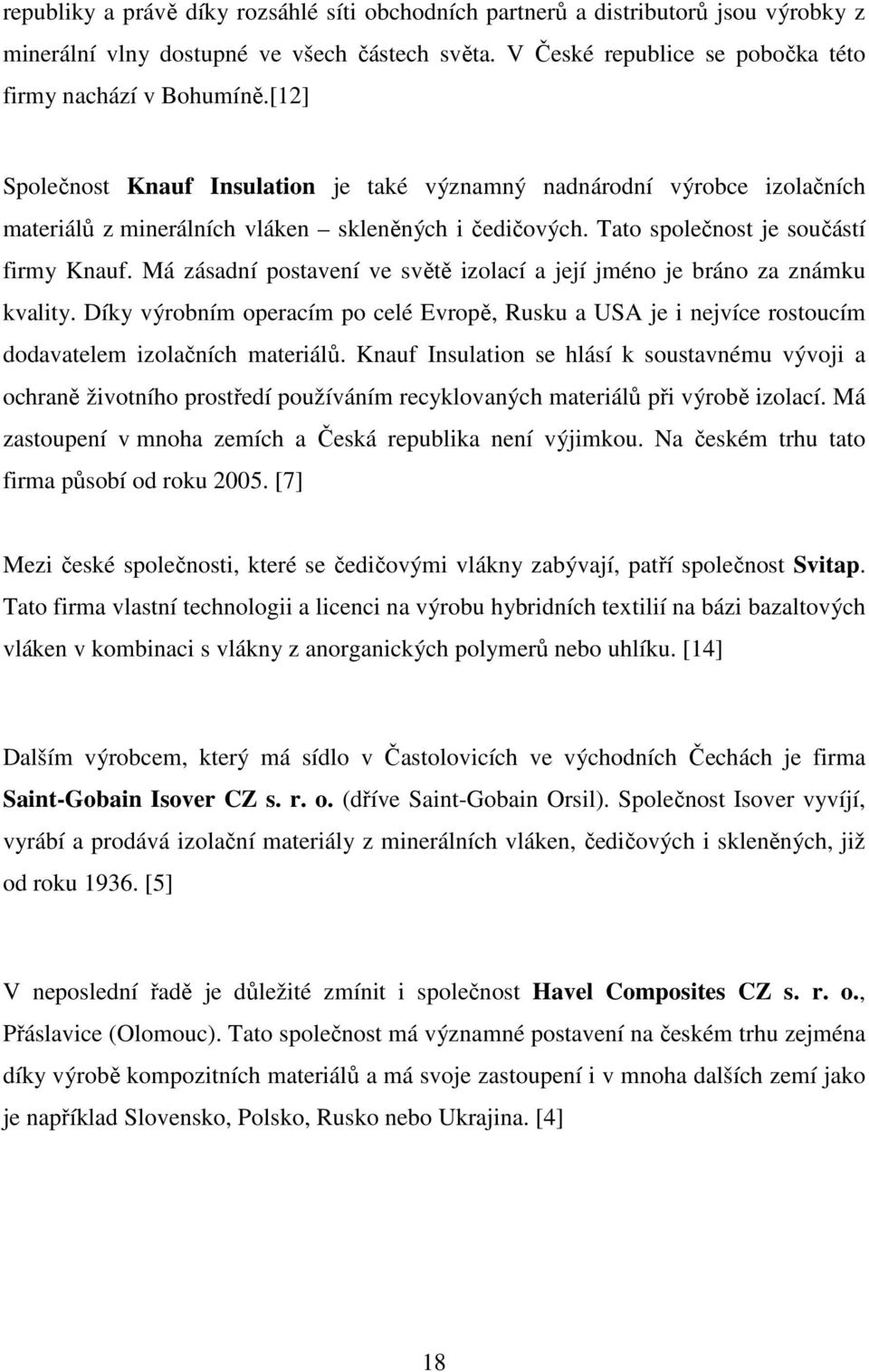 Má zásadní postavení ve světě izolací a její jméno je bráno za známku kvality. Díky výrobním operacím po celé Evropě, Rusku a USA je i nejvíce rostoucím dodavatelem izolačních materiálů.