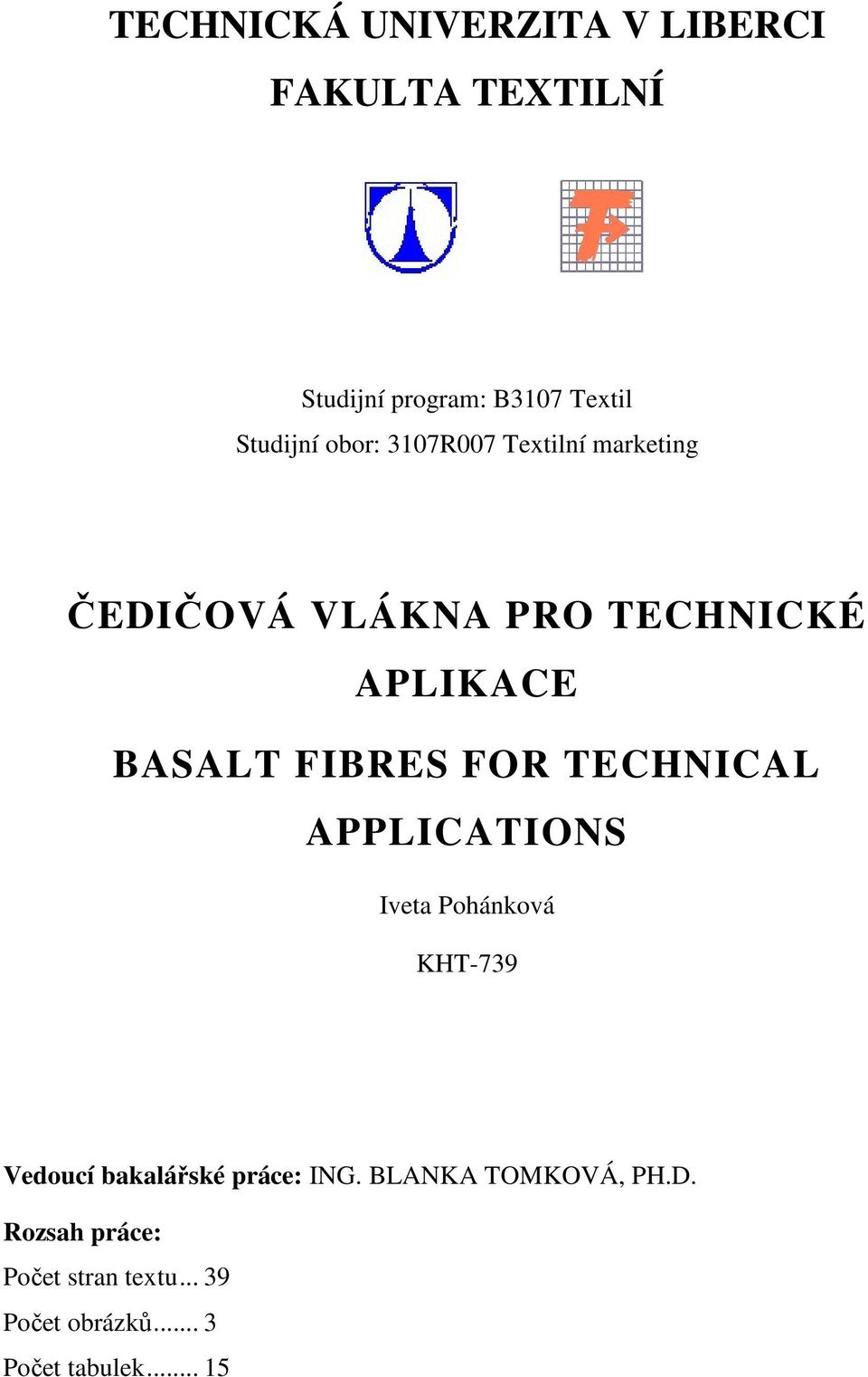 FOR TECHNICAL APPLICATIONS Iveta Pohánková KHT-739 Vedoucí bakalářské práce: ING.