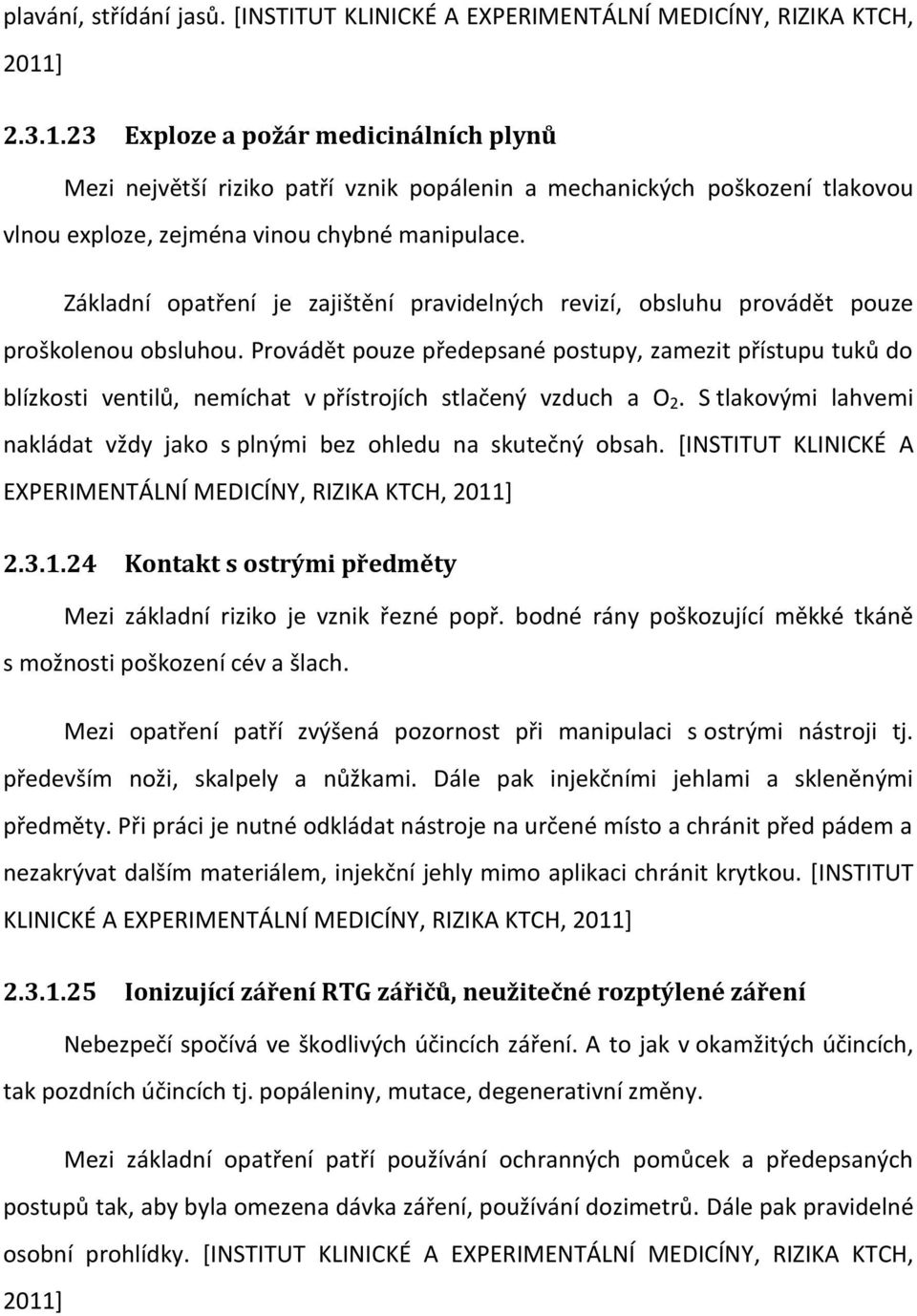 Základní opatření je zajištění pravidelných revizí, obsluhu provádět pouze proškolenou obsluhou.