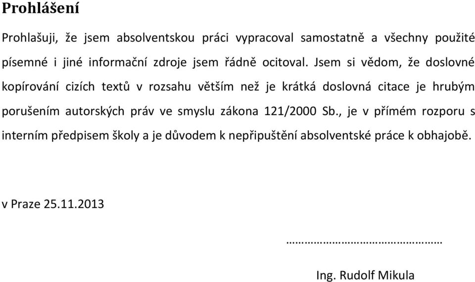 Jsem si vědom, že doslovné kopírování cizích textů v rozsahu větším než je krátká doslovná citace je hrubým