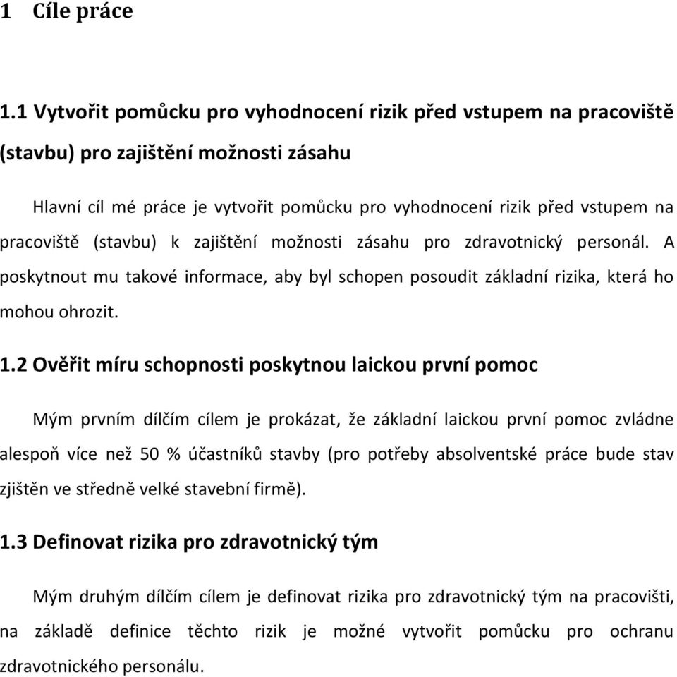 (stavbu) k zajištění možnosti zásahu pro zdravotnický personál. A poskytnout mu takové informace, aby byl schopen posoudit základní rizika, která ho mohou ohrozit. 1.