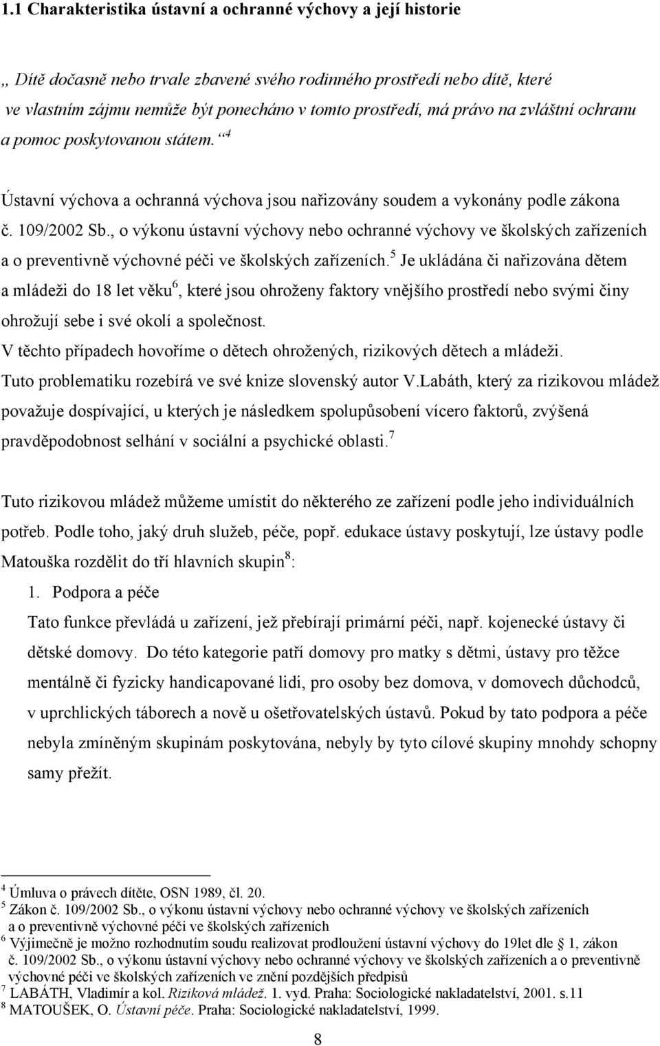 , o výkonu ústavní výchovy nebo ochranné výchovy ve školských zařízeních a o preventivně výchovné péči ve školských zařízeních.