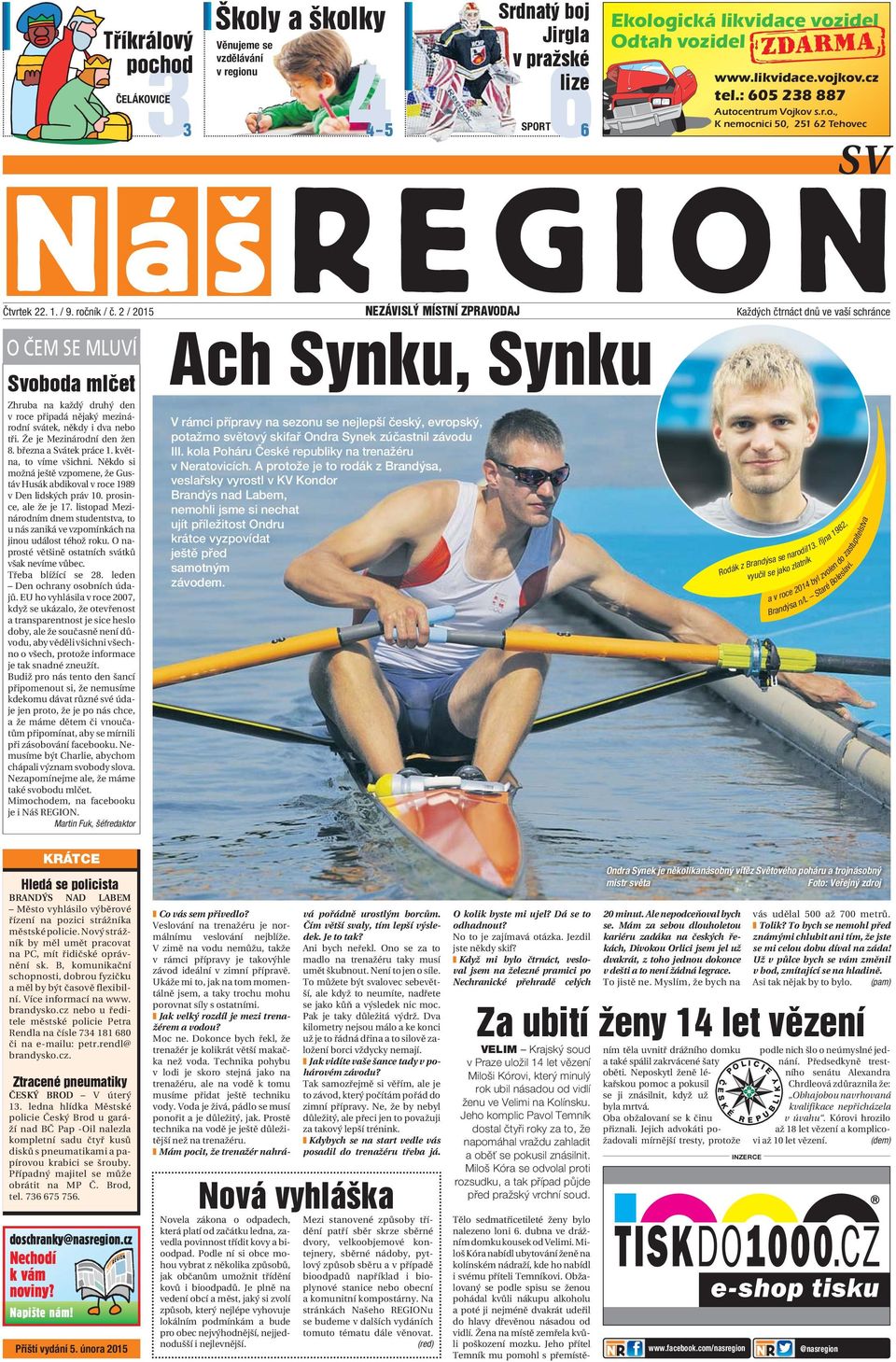 2 / 2015 NEZÁVISLÝ MÍSTNÍ ZPRAVODAJ Každých čtrnáct dnů ve vaší schránce O ČEM SE MLUVÍ Svoboda mlčet Zhruba na každý druhý den v roce připadá nějaký mezinárodní svátek, někdy i dva nebo tři.