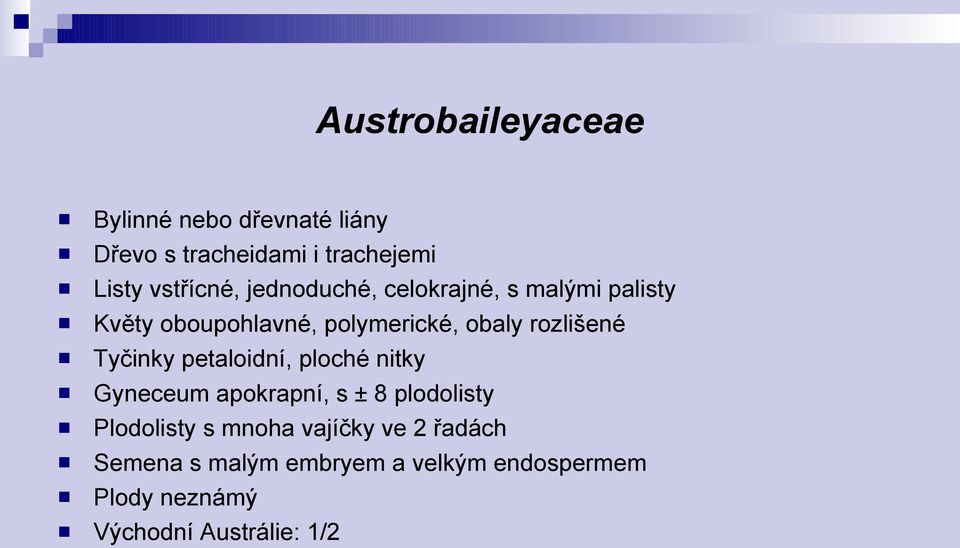 rozlišené Tyčinky petaloidní, ploché nitky Gyneceum apokrapní, s ± 8 plodolisty Plodolisty s