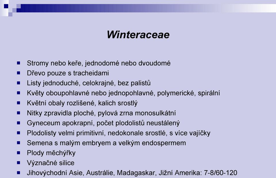 monosulkátní Gyneceum apokrapní, počet plodolistů neustálený Plodolisty velmi primitivní, nedokonale srostlé, s více vajíčky Semena