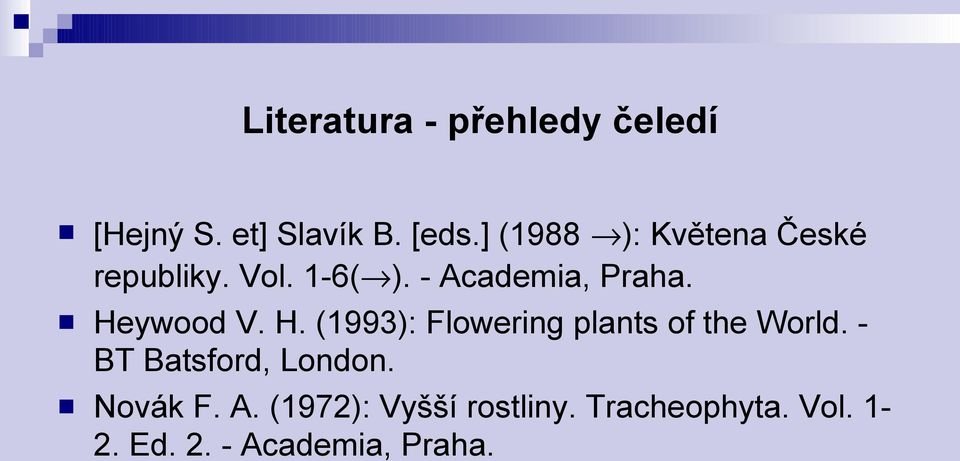 Heywood V. H. (1993): Flowering plants of the World.